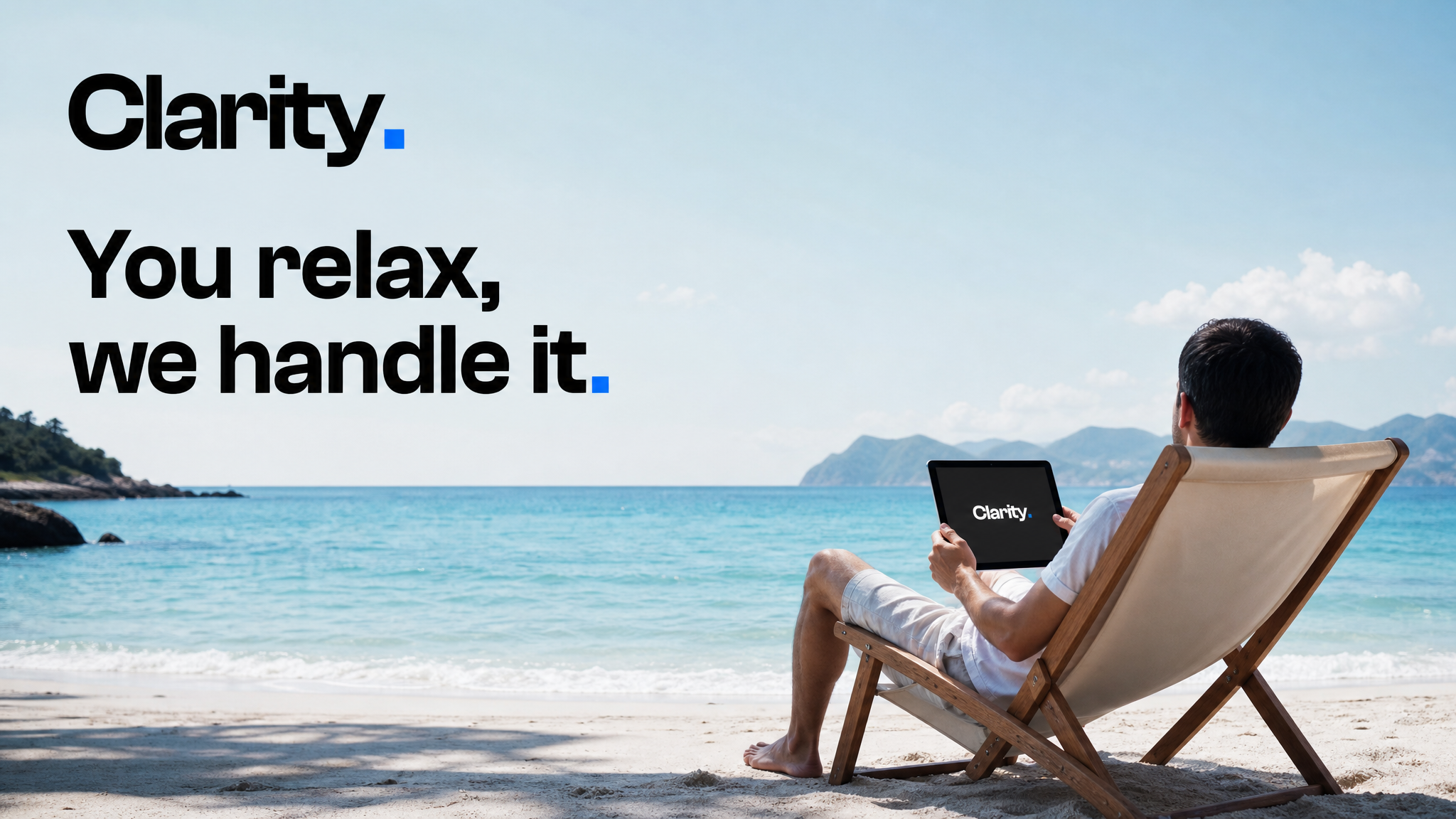 Campagne Clarity : You relax, we handle it.